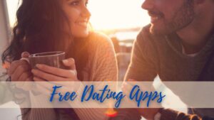 Why Opting for Free Dating Apps Increases Your Chances of Finding True Love