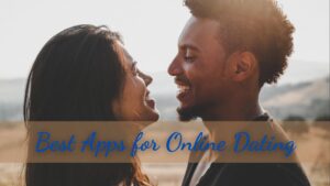 The Dos and Don’ts of Using the Best Apps for Online Dating